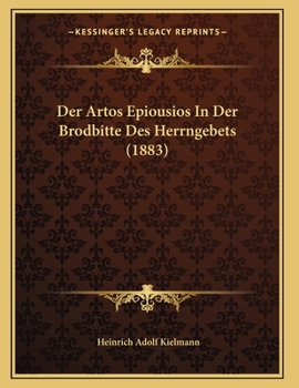 Paperback Der Artos Epiousios In Der Brodbitte Des Herrngebets (1883) [German] Book
