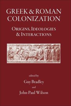 Hardcover Greek and Roman Colonization: Origins, Ideologies and Interactions Book