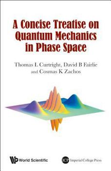 Hardcover A Concise Treatise on Quantum Mechanics in Phase Space Book