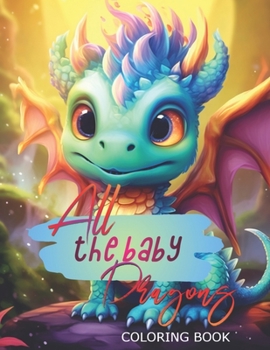 Paperback All the baby Dragons: Adult Coloring Book