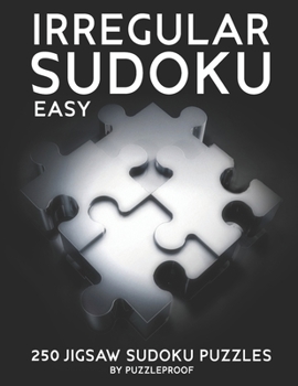 Paperback Irregular Sudoku: 250 Easy Difficulty Level Jigsaw Sudoku Puzzles. 2 Large Size Puzzles On Each Page For Easier Solving. Solutions At Th Book