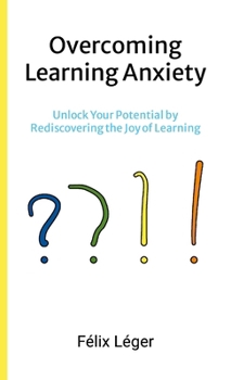 Paperback Overcoming Learning Anxiety: Unlock Your Potential by Rediscovering the Joy of Learning Book