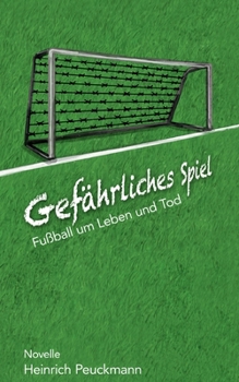 Gefährliches Spiel: Fußball um Leben und Tod (German Edition)