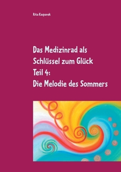 Paperback Das Medizinrad als Schlüssel zum Glück Teil 4: Die Melodie des Sommers [German] Book