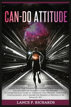 Paperback Can-Do Attitude: Unlock Your True Potential and Achieve Unprecedented Success with the Power of a Can-Do Attitude: A Comprehensive Guid Book