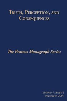 Paperback Truth, Perception, and Consequences: The Proteus Monograph Series Book