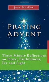 Paperback Praying Advent: Three Minute Reflections on Peace, Faithfulness, Joy, and Light Book