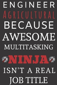 Engineering Agricultural Because Awesome Multitasking Ninja isn't A Real job title: Perfect Gift For An Agricultural Engineer (100 Pages, Blank Notebook, 6 x 9) (Cool Notebooks) Paperback