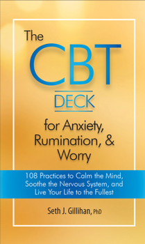 Cards The CBT Deck for Anxiety, Rumination, & Worry: 108 Practices to Calm the Mind, Soothe the Nervous System, and Live Your Life to the Fullest Book