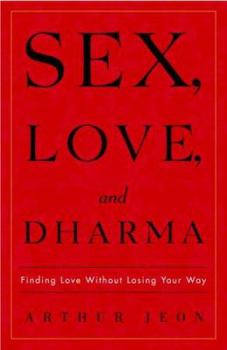 Paperback Sex, Love, and Dharma: Finding Love Without Losing Your Way Book