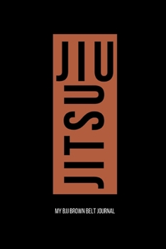Jiu jitsu My BJJ Brown Belt Journal: Brazilian Jiu jitsu Notebook for Journaling & Motivational Training Notes. Jiu jitsu Gifts