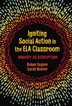 Paperback Igniting Social Action in the Ela Classroom: Inquiry as Disruption Book