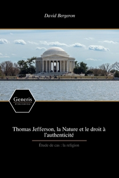Thomas Jefferson, la Nature et le droit à l’authenticité (French Edition)