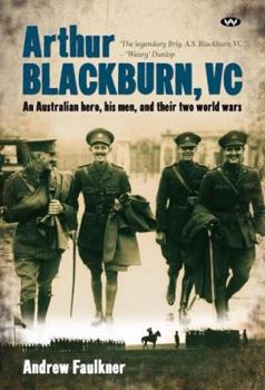 Paperback Arthur Blackburn, VC: An Australian hero, his men, and their two world wars Book