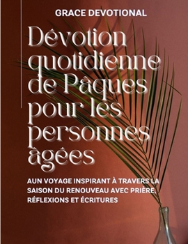 Paperback Dévotion quotidienne de Pâques pour les personnes âgées: Un voyage inspirant à travers la saison du renouveau avec prière, réflexions et Écritures [French] Book