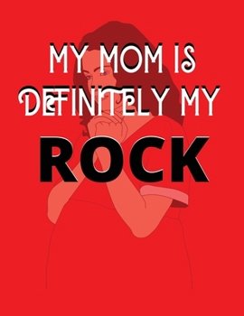 Paperback My mom is my definitely my rock: Mother Gift Journal 8.5x11 - 100 Blank Pages - White Paper - Soft Cover Book