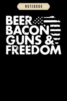 Paperback Notebook: Beer bacon guns and freedom beer custom bacon free Notebook-6x9(100 pages)Blank Lined Paperback Journal For Student, k Book