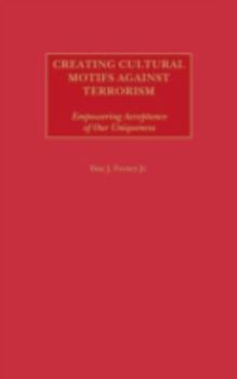Hardcover Creating Cultural Motifs Against Terrorism: Empowering Acceptance of Our Uniqueness Book