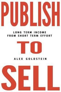 Paperback Publish To Sell: Long Term Income from Short Term Effort Book