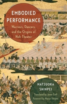 Hardcover Embodied Performance: Warriors, Dancers, and the Origins of Noh Theater Book