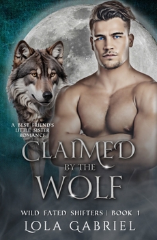 Claimed by the Wolf: A Best Friend's Little Sister Romance (Wild Fated Shifters)