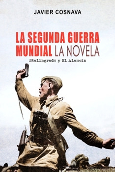 LA SEGUNDA GUERRA MUNDIAL, la novela: (Stalingrado y El Alamein) (World War II) (Spanish Edition) - Book #3 of the La Segunda Guerra Mundial La novela / World War II