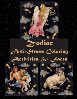 Zodiac Anti-Stress Coloring, Activities, and Facts : Color Zodiac Signs, Word Games, and Mazes; School-Aged Children to Adult