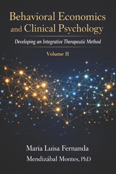 Paperback Behavioral Economics and Clinical Psychology: Developing an Integrative Therapeutic Method, Volume II Book