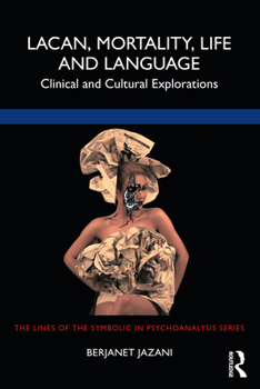 Paperback Lacan, Mortality, Life and Language: Clinical and Cultural Explorations Book