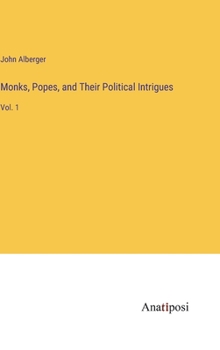 Hardcover Monks, Popes, and Their Political Intrigues: Vol. 1 Book