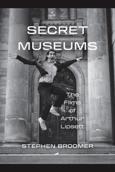 Hardcover Secret Museums: The Films of Arthur Lipsett Book