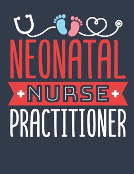 Neonatal Nurse Practitioner: Neonatal Nurse Practitioner 2020 Weekly Planner (Jan 2020 to Dec 2020), Paperback 8.5 x 11, Neonatal NP Calendar Schedule Organizer