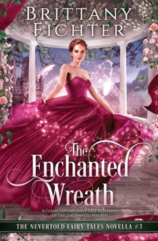 Paperback The Enchanted Wreath: A Clean Fantasy Fairy Tale Retelling of The Enchanted Wreath Book