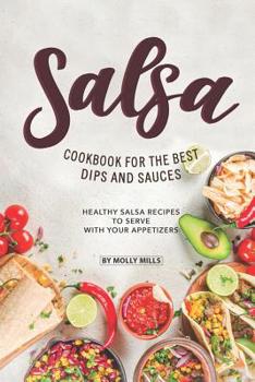 Paperback Salsa Cookbook for The Best Dips and Sauces: 20+ Healthy Salsa Recipes to Serve with Your Appetizers Book