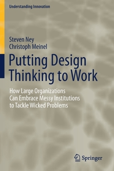 Paperback Putting Design Thinking to Work: How Large Organizations Can Embrace Messy Institutions to Tackle Wicked Problems Book