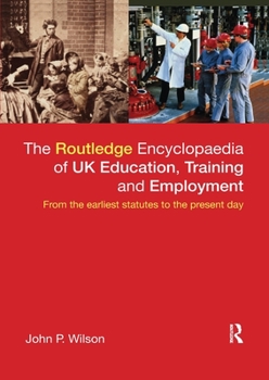 Paperback The Routledge Encyclopaedia of UK Education, Training and Employment: From the earliest statutes to the present day Book