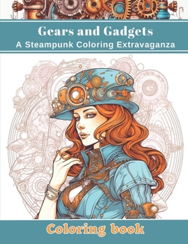 Paperback Gears and Gadgets: A Steampunk Coloring Extravaganza Book