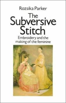 Paperback The Subversive Stitch: Embroidery and the Making of the Feminine Book