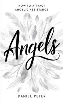 Paperback Angels: How to Attract Angelic Assistance: How to Attract Angelic Assistance Book