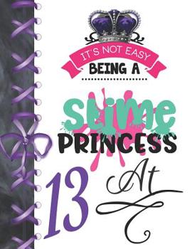 Paperback It's Not Easy Being A Slime Princess At 13: Oozy Large A4 College Ruled Composition Writing Notebook For Girls Book
