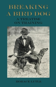 Paperback Breaking a Bird Dog - A Treatise on Training Book