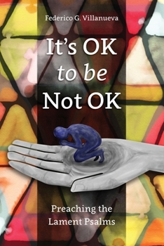 Paperback It's OK to Be Not OK: Preaching the Lament Psalms Book