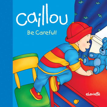 Board book Caillou: Be Careful! Book