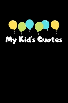 Paperback My Kid's Quotes: Parents Journal of Unforgettable Quotes, memory book, Stuff My Kid Said, Quote Journal, Funny Book of Quotes, Coffee T Book