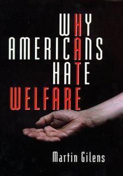 Hardcover Why Americans Hate Welfare: Race, Media, and the Politics of Antipoverty Policy Book