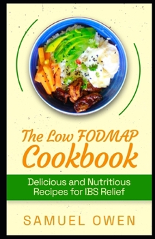 The Low Fodmap Cookbook: Delicious and Nutritious Recipes for Ibs Relief