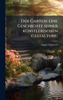 Hardcover Der Garten; eine Geschichte seiner kÃ1/4nstlerischen Gestaltung [German] Book