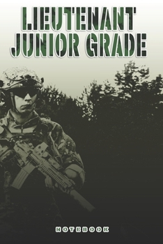 Lieutenant Junior Grade Notebook: This Notebook is specially for a  Lieutenant Junior Grade. 120 pages with dot lines. Unique Notebook for all ... as a Gift or a on duty diary or on a mission