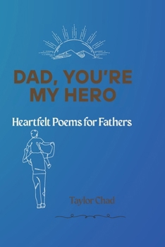 Dad, You’re My Hero: Heartfelt Poems for Fathers (Love, Always: Poems for Parents)