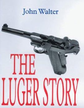 Paperback The Luger Story: The Standard History of the World's Most Famous Handgun Book